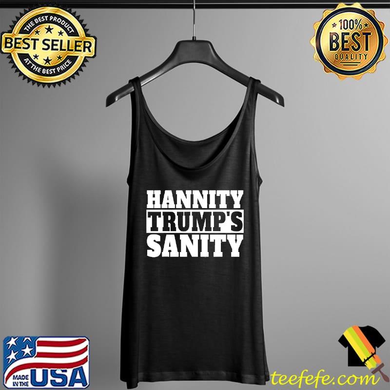 Hannity Trump’s Sanity s Tank Top Hannity Trump’s Sanity s Tank Top
