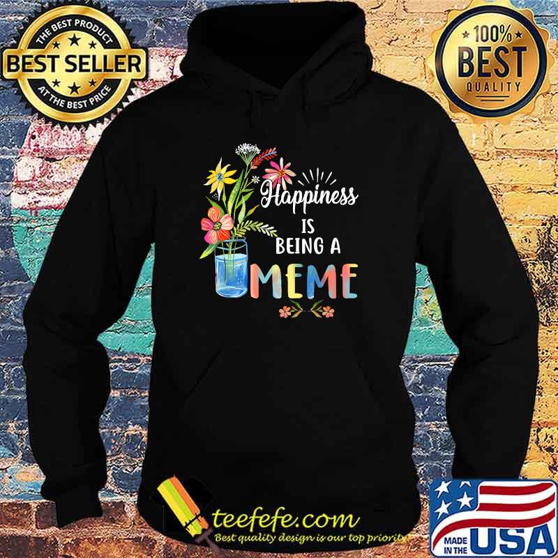 Happiness Being A Meme - Flower Art Gift for Grandma Premium T-Shirt Hoodie Happiness Being A Meme - Flower Art Gift for Grandma Premium T-Shirt Hoodie