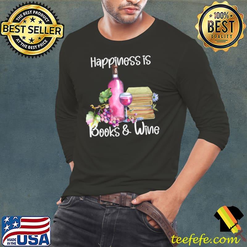 Happiness is Books and Rose Wine T-s Long Sleeve Tee Happiness is Books and Rose Wine T-s Long Sleeve Tee