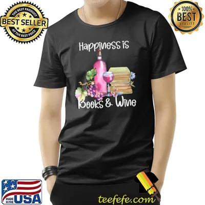 Happiness is Books and Rose Wine T-shirt