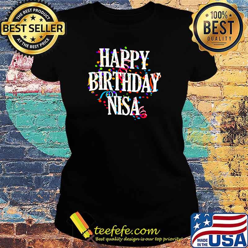 Happy Birthday Nisa First Name Girls Colorful Bday Premium T-Shirt Ladies tee Happy Birthday Nisa First Name Girls Colorful Bday Premium T-Shirt Ladies tee