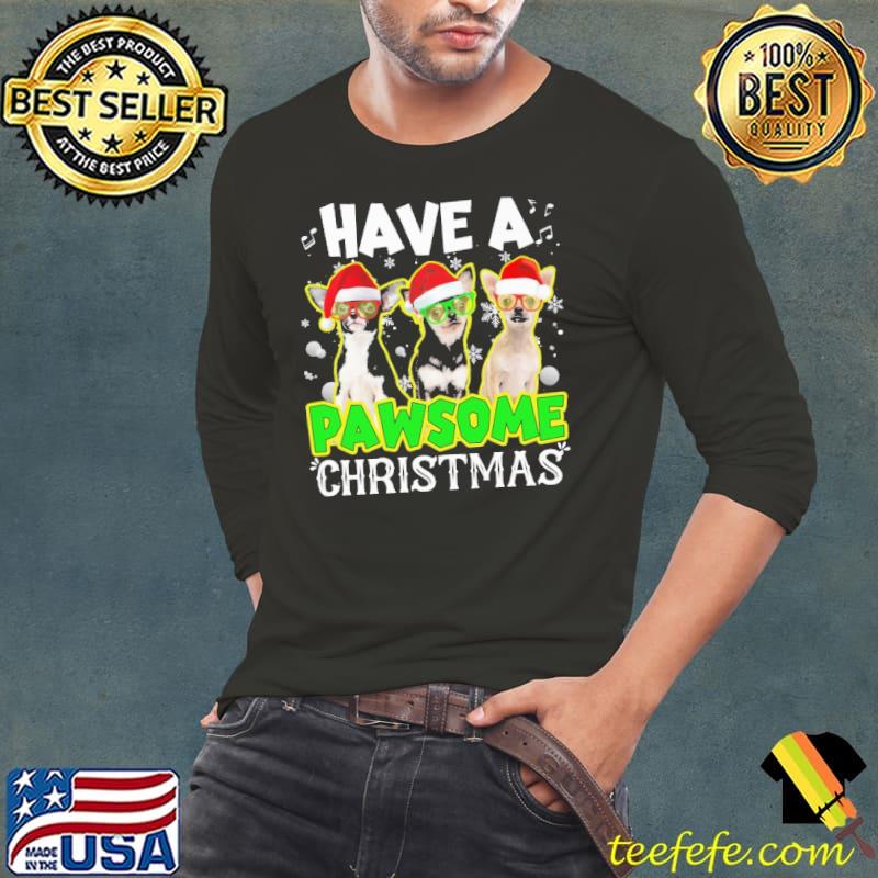Have A Pawsome Christmas Chihuahua Shirt Long Sleeve Tee Have A Pawsome Christmas Chihuahua Shirt Long Sleeve Tee