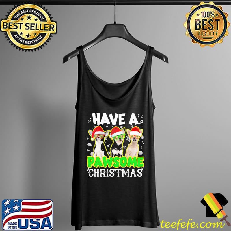 Have A Pawsome Christmas Chihuahua Shirt Tank Top Have A Pawsome Christmas Chihuahua Shirt Tank Top