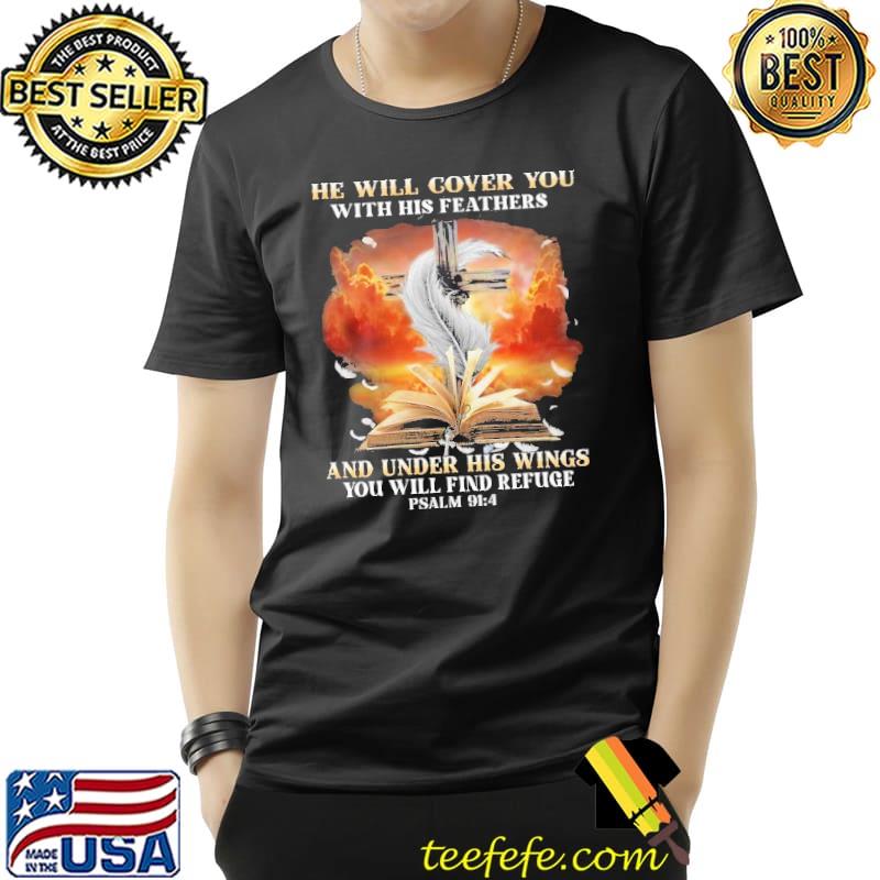 He Will Cover You With His Feathers And Under His Wings You Will Find Refuge Shirt Unisex He Will Cover You With His Feathers And Under His Wings You Will Find Refuge Shirt Unisex