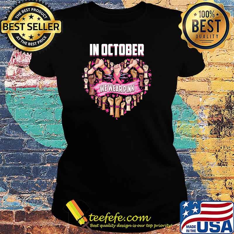 heart In October we wear pink breast cancer awareness month T-Shirt Ladies tee heart In October we wear pink breast cancer awareness month T-Shirt Ladies tee
