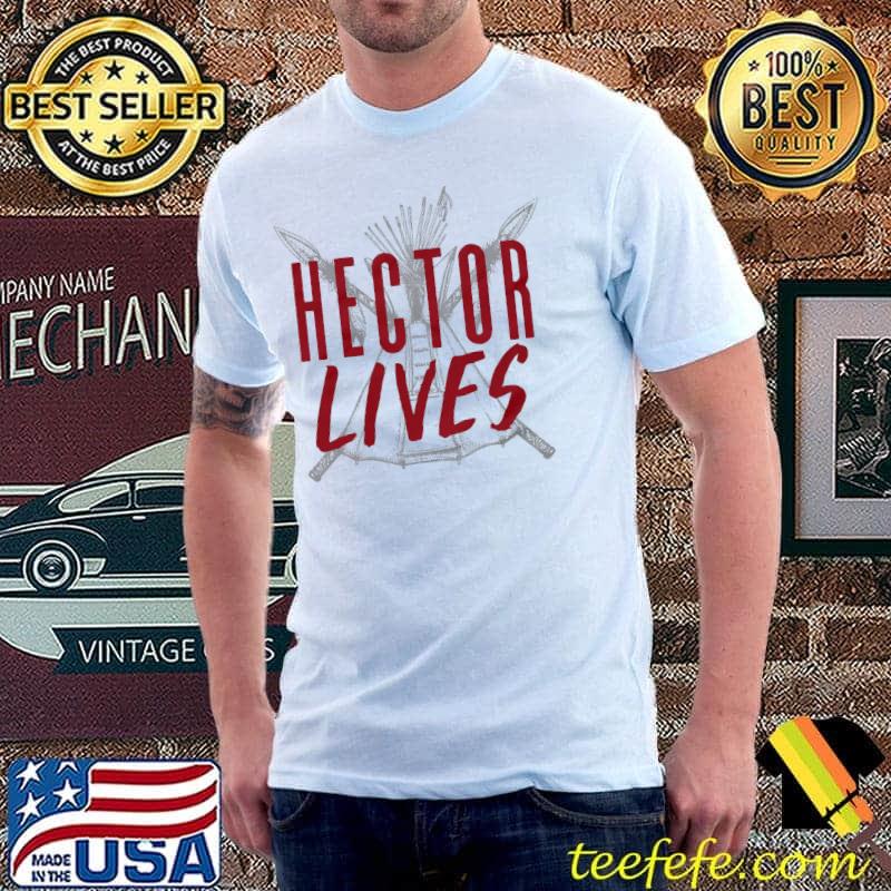 Hector Lives Shirt Hector Lives Shirt