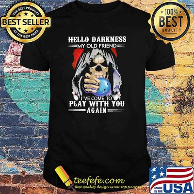 Hello Darkness My Old Friend I've Come To Play With You Again Skull Shirt