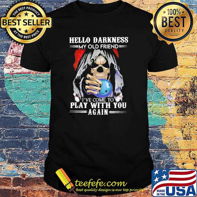 Hello Darkness My Old Friend I've Come To Play With You Again Skull Shirt