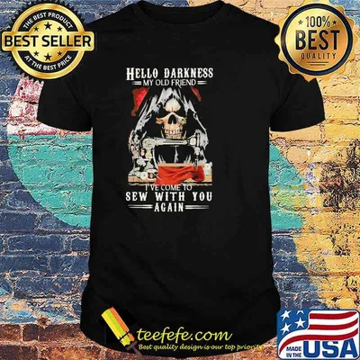 Hello Darkness My Old Friend I've Come To Sew With You Again Skull Shirt