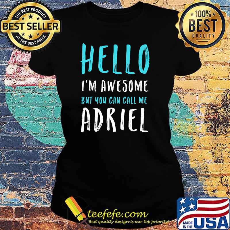 Hello I'm Awesome Call Me Adriel Name Unique Nickname Quirky Premium T-Shirt Ladies tee Hello I'm Awesome Call Me Adriel Name Unique Nickname Quirky Premium T-Shirt Ladies tee