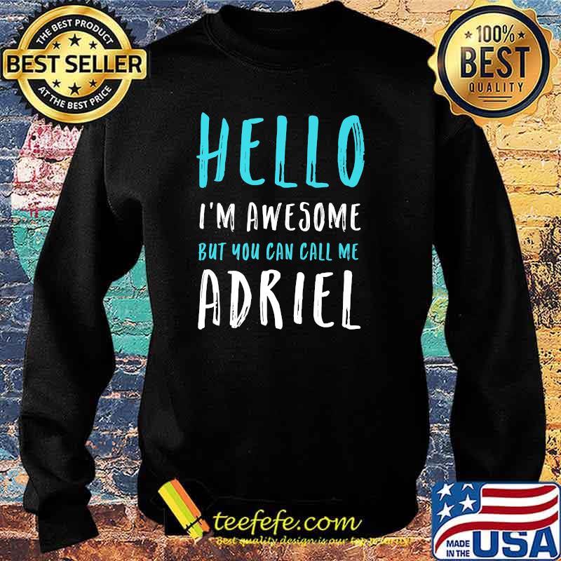 Hello I'm Awesome Call Me Adriel Name Unique Nickname Quirky Premium T-Shirt Sweater Hello I'm Awesome Call Me Adriel Name Unique Nickname Quirky Premium T-Shirt Sweater