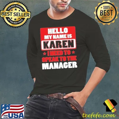 Hello My Name Is Karen I Need To Speak To The Manager shirt