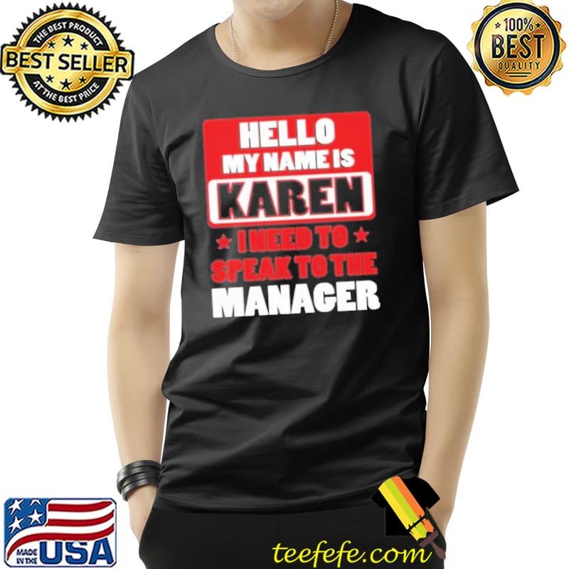 Hello My Name Is Karen I Need To Speak To The Manager s Unisex Hello My Name Is Karen I Need To Speak To The Manager s Unisex
