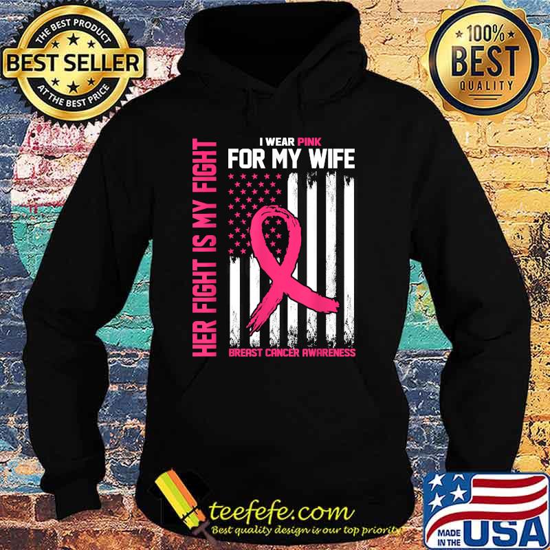Her Fight Is My Fight- I Wear Pink For My Wife-Breast Cancer T-Shirt Hoodie Her Fight Is My Fight- I Wear Pink For My Wife-Breast Cancer T-Shirt Hoodie