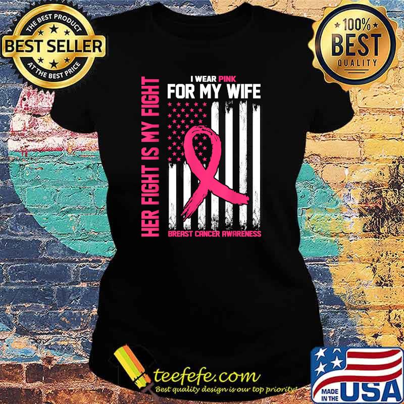 Her Fight Is My Fight- I Wear Pink For My Wife-Breast Cancer T-Shirt Ladies tee Her Fight Is My Fight- I Wear Pink For My Wife-Breast Cancer T-Shirt Ladies tee