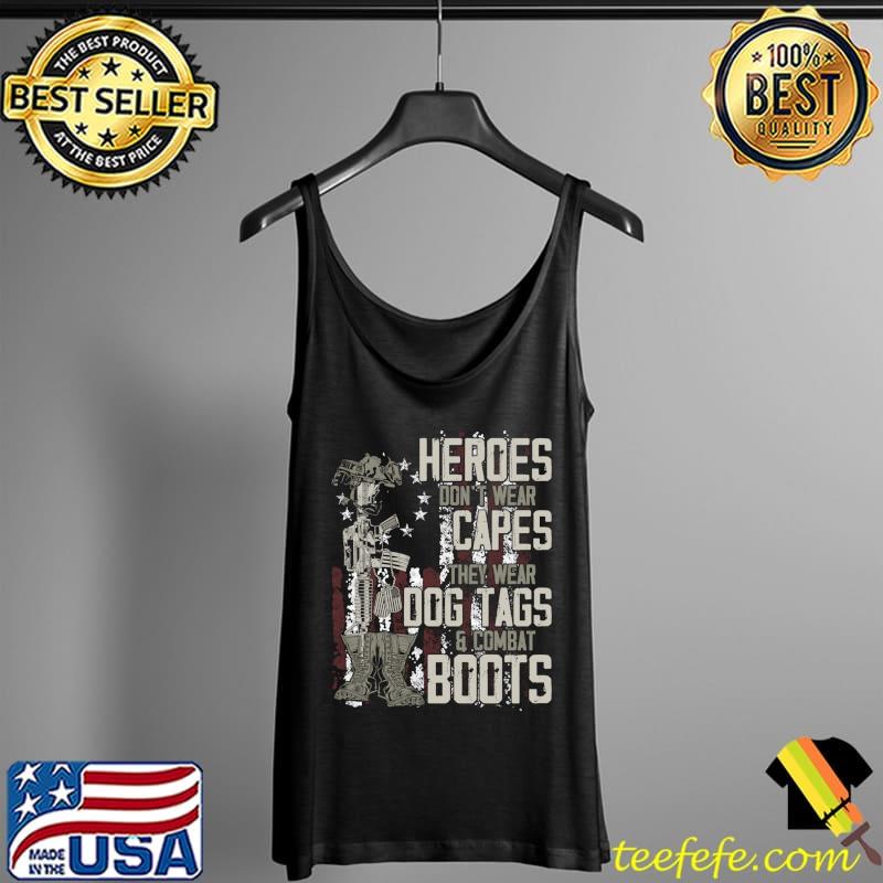 Heroes Don't Wear Capes, They Wear Dog Tags & combat boots T-Shirt Tank Top Heroes Don't Wear Capes, They Wear Dog Tags & combat boots T-Shirt Tank Top