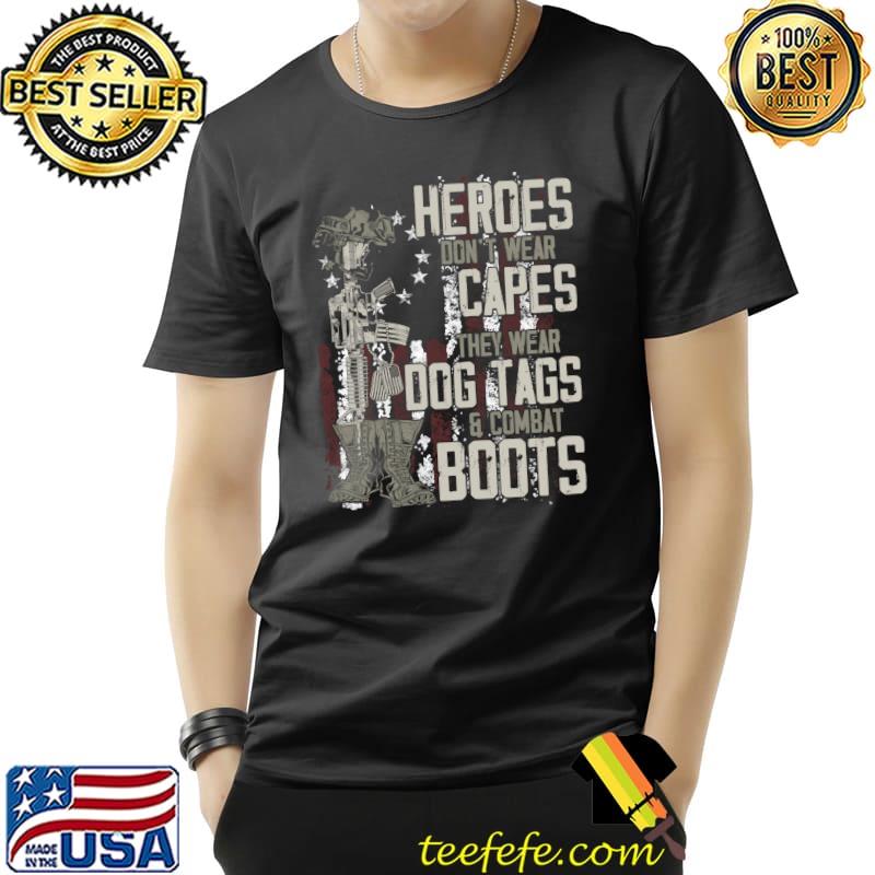 Heroes Don't Wear Capes, They Wear Dog Tags & combat boots T-Shirt