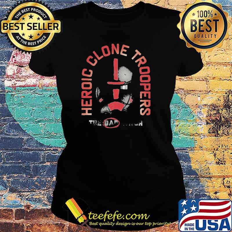 Heroic Clone Troopers Star Wars The Bad Batch Shirt Ladies tee Heroic Clone Troopers Star Wars The Bad Batch Shirt Ladies tee
