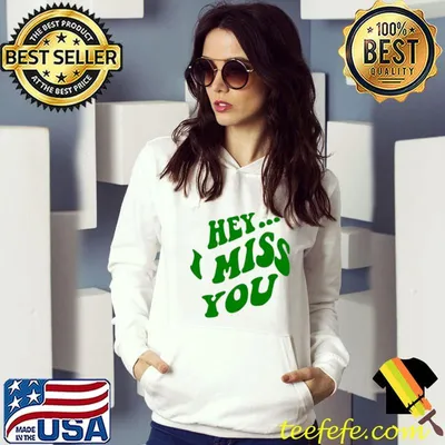 hey ... i miss you T-shirt