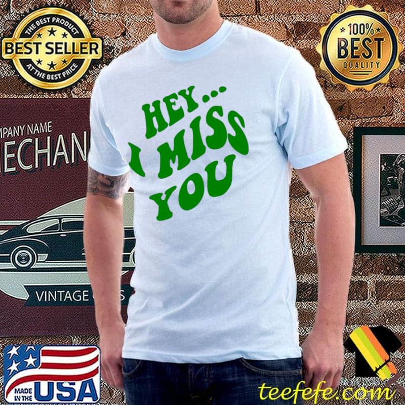 hey ... i miss you T-s Unisex hey ... i miss you T-s Unisex