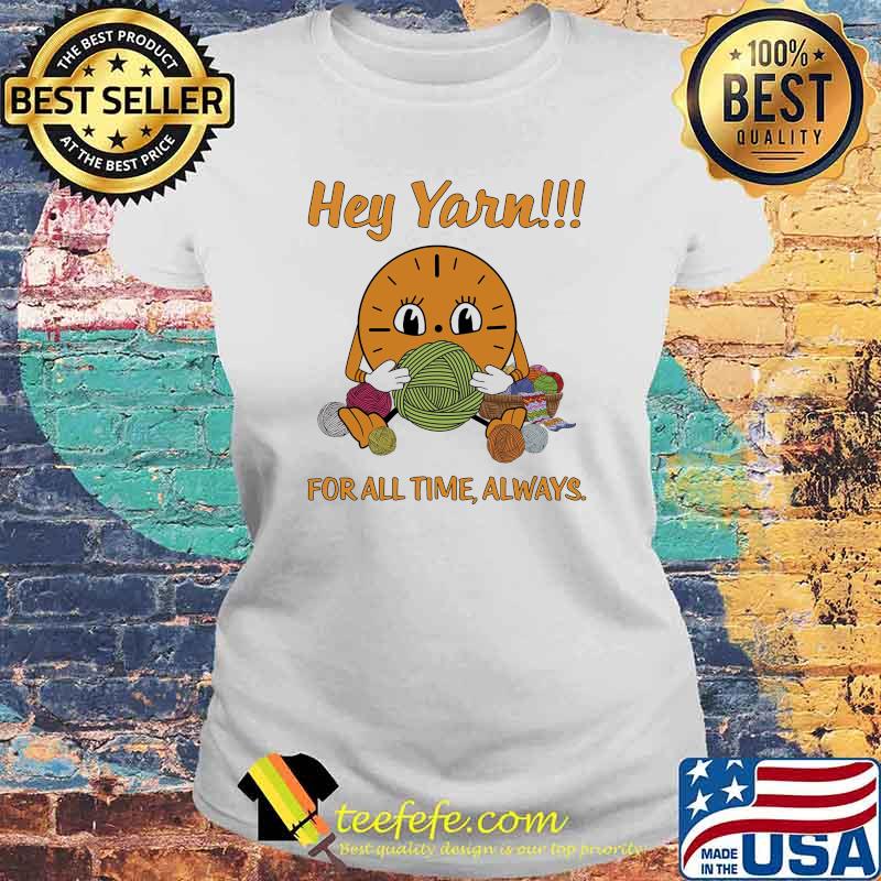 Hey Yarn For All Time Always Knit Shirt Laides tee Hey Yarn For All Time Always Knit Shirt Laides tee