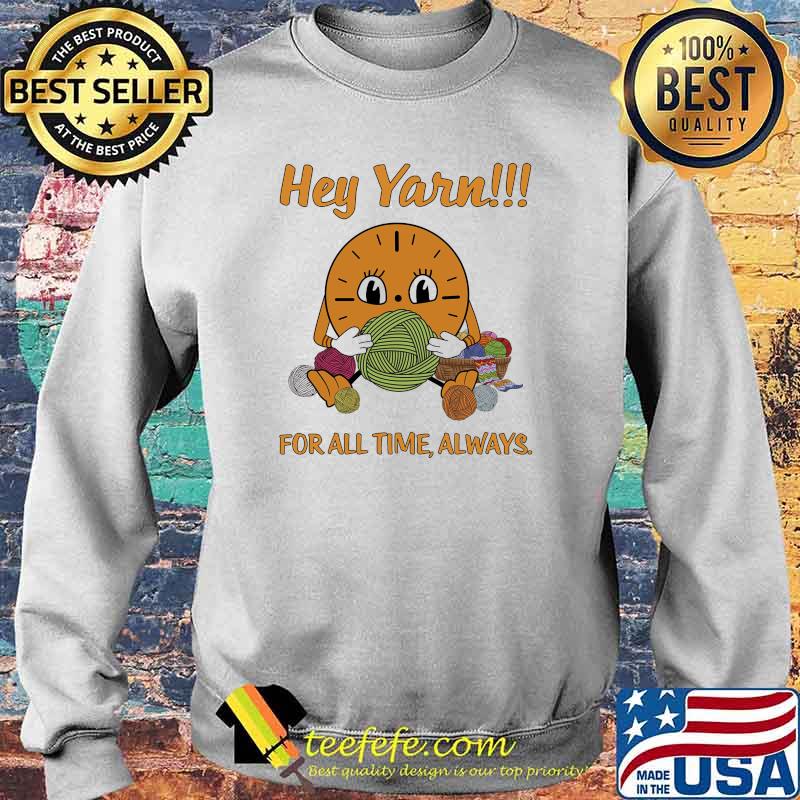 Hey Yarn For All Time Always Knit Shirt Sweater Hey Yarn For All Time Always Knit Shirt Sweater