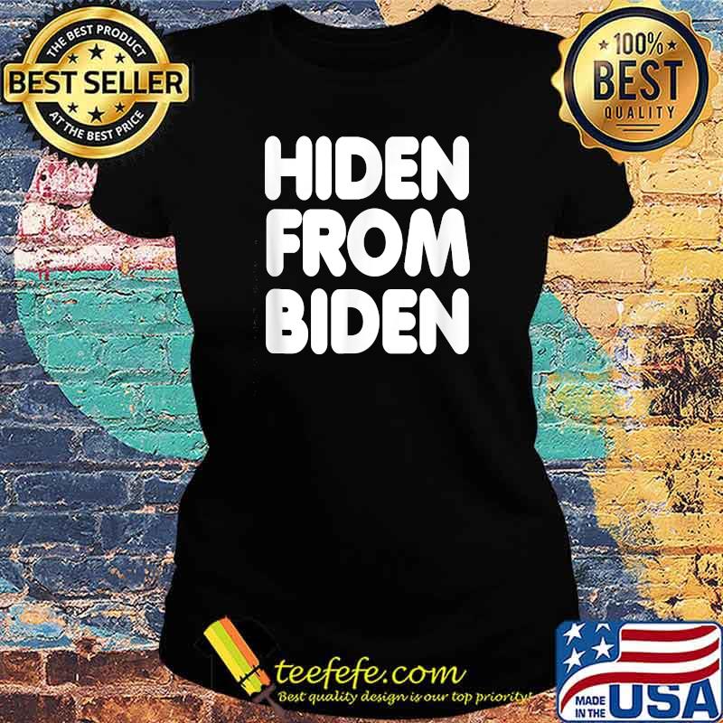 Hiden From Biden Joe T-Shirt Ladies tee Hiden From Biden Joe T-Shirt Ladies tee