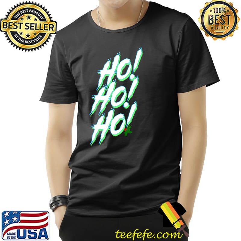 Ho Ho Ho T-Shirt Ho Ho Ho T-Shirt