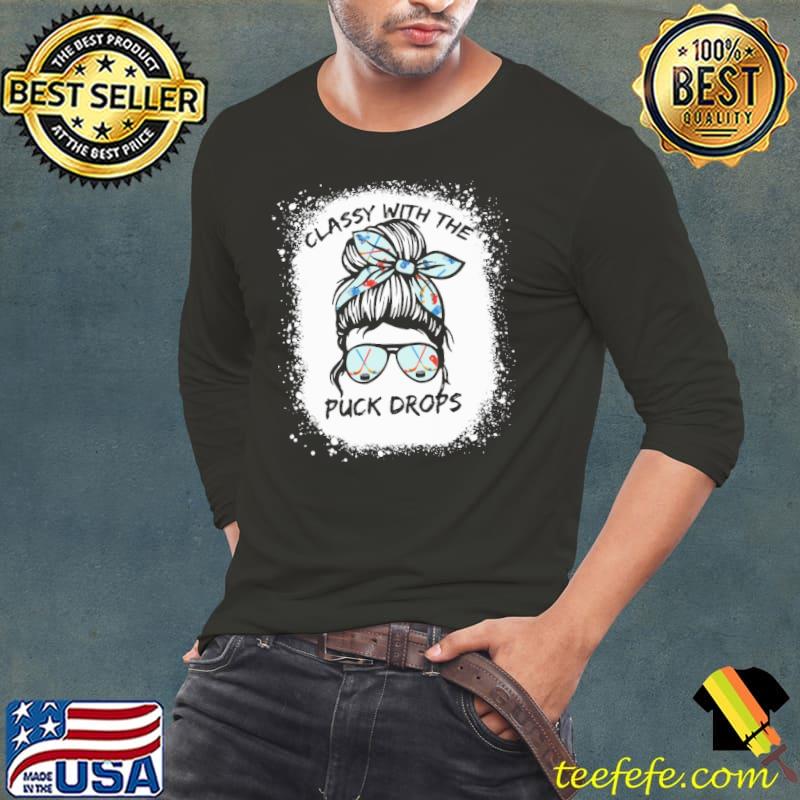 Hockey Classy With The Puck Drops Messy Bun shirt