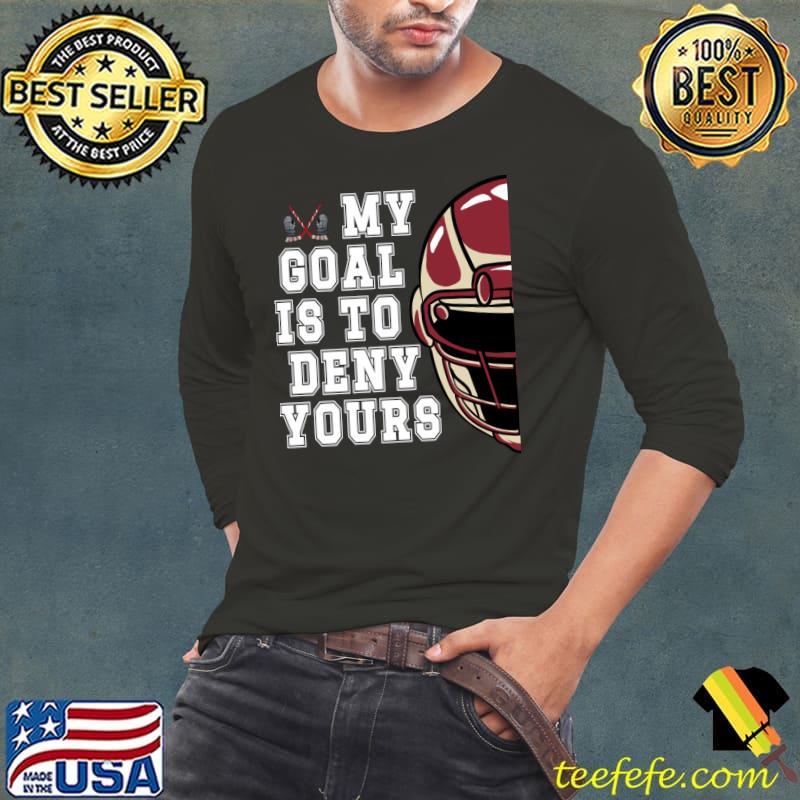 Hockey Goalie My Goal is to DENY yours T-Shirt Long Sleeve Tee Hockey Goalie My Goal is to DENY yours T-Shirt Long Sleeve Tee