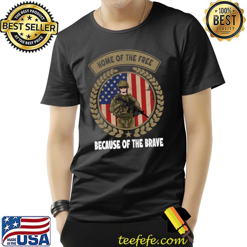 Home of the free Land Of The Free Because Of The Brave Veterans Day T-Shirt Unisex Home of the free Land Of The Free Because Of The Brave Veterans Day T-Shirt Unisex