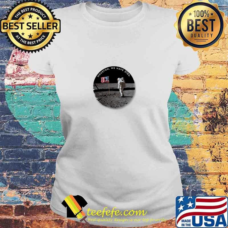 Houston We Have Dibs Autronaut American Flag Shirt Laides tee Houston We Have Dibs Autronaut American Flag Shirt Laides tee