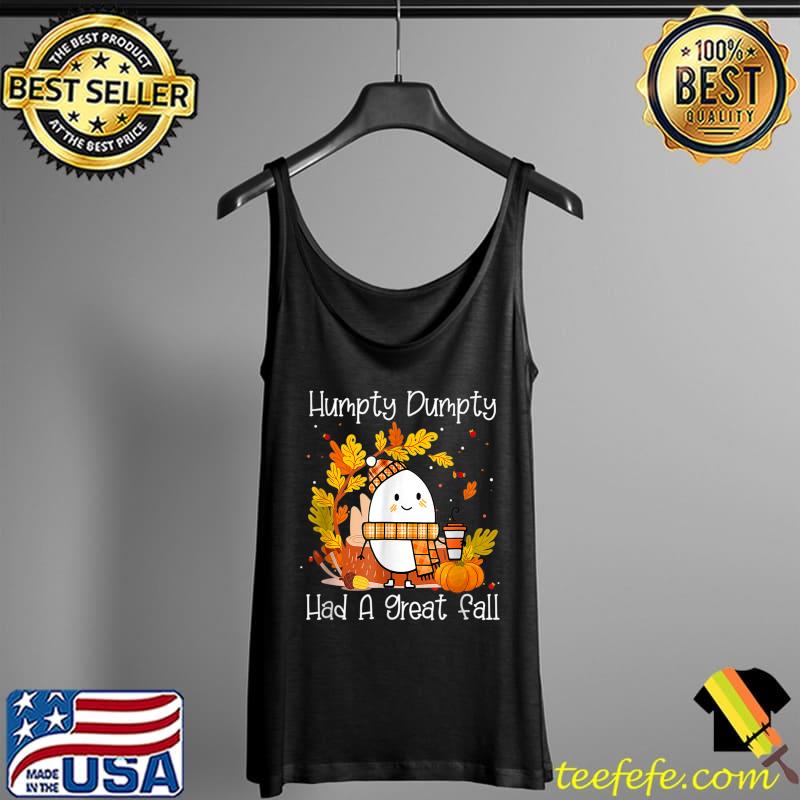 Humpty Dumpty Had A Great-Fall-Happy Fall Y'all Thanksgiving T-Shirt Tank Top Humpty Dumpty Had A Great-Fall-Happy Fall Y'all Thanksgiving T-Shirt Tank Top