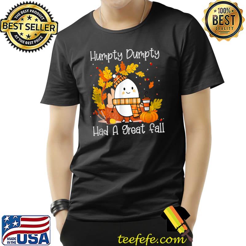 Humpty Dumpty Had A Great-Fall-Happy Fall Y'all Thanksgiving T-Shirt Unisex Humpty Dumpty Had A Great-Fall-Happy Fall Y'all Thanksgiving T-Shirt Unisex