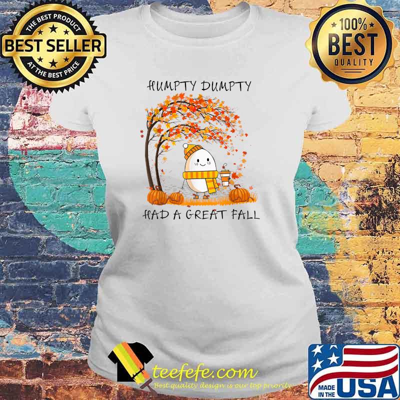 Humpty Dumpty Had A Great Fall Thanksgiving Autumn Halloween T-Shirt Laides tee Humpty Dumpty Had A Great Fall Thanksgiving Autumn Halloween T-Shirt Laides tee