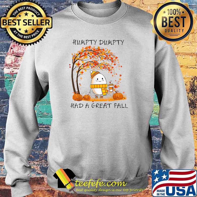 Humpty Dumpty Had A Great Fall Thanksgiving Autumn Halloween T-Shirt Sweater Humpty Dumpty Had A Great Fall Thanksgiving Autumn Halloween T-Shirt Sweater