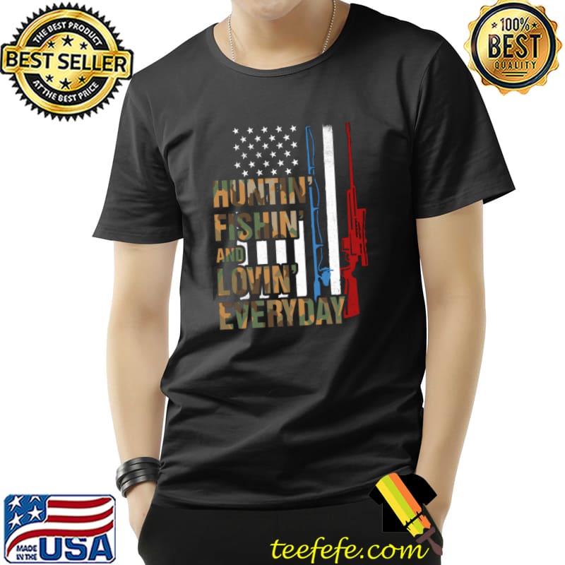 Hunting Fishing And Loving Everyday America Flag Shirt Unisex Hunting Fishing And Loving Everyday America Flag Shirt Unisex