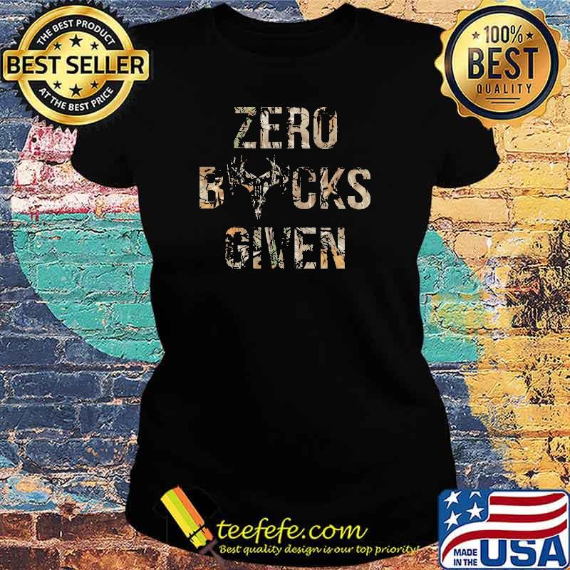 Hunting Zero Bucks Givens Shirt Ladies tee Hunting Zero Bucks Givens Shirt Ladies tee