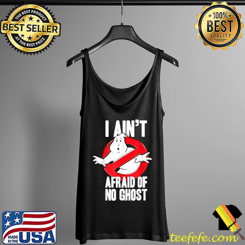 I Ain't Afraid Of No Ghost Funny Halloween T-Shirt Tank Top I Ain't Afraid Of No Ghost Funny Halloween T-Shirt Tank Top