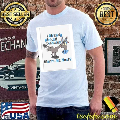 I Already Kicked Diabetes Wanna Be Next Diabetes Awareness Vertical Shirt
