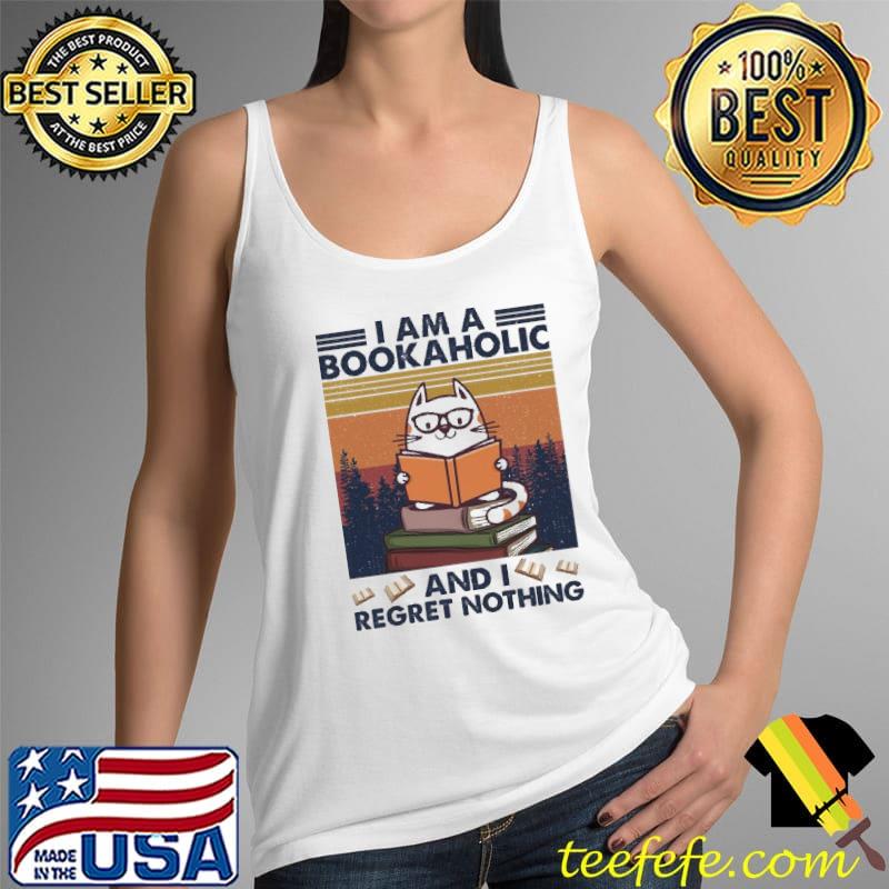 I am a Bookaholic and I Regret Nothing Vintage Shirt Tank Top I am a Bookaholic and I Regret Nothing Vintage Shirt Tank Top
