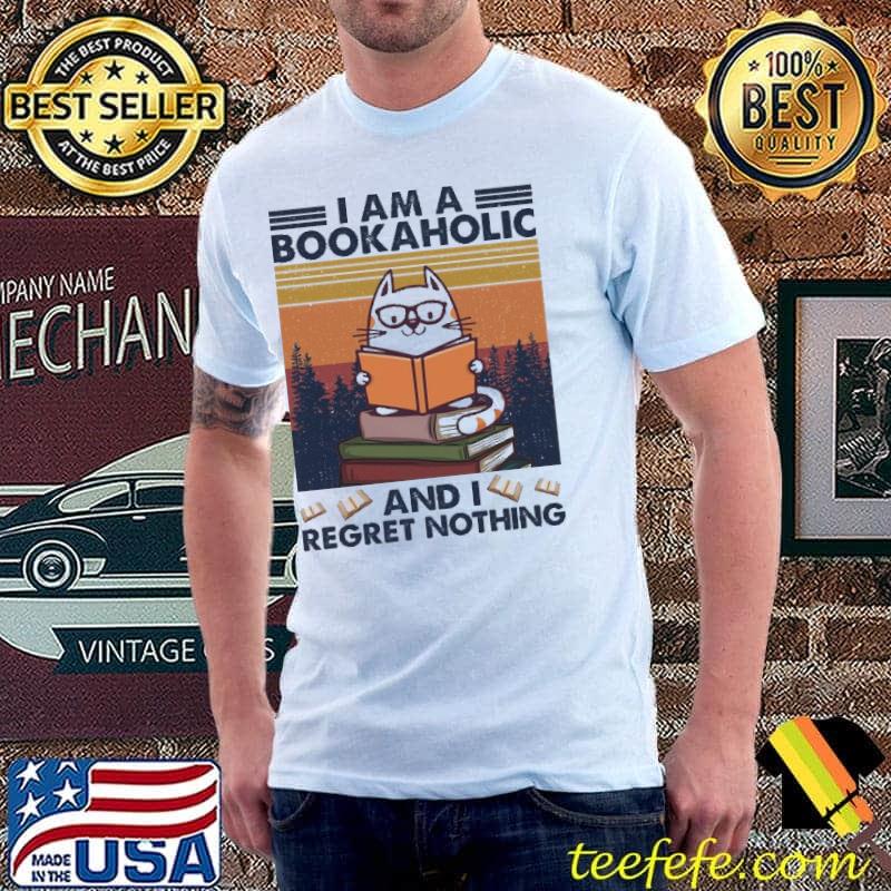 I am a Bookaholic and I Regret Nothing Vintage Shirt Unisex I am a Bookaholic and I Regret Nothing Vintage Shirt Unisex