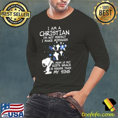 I Am A Christian I'm Not Perfect I Make Mistakes I Mess Up But God's Grace Is Bigger Than My Sins Snoopy Shirt