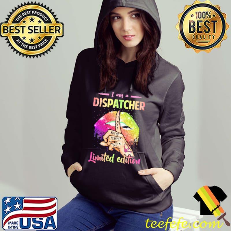 I Am A Dispatcher Limited Edition s Hoodie I Am A Dispatcher Limited Edition s Hoodie
