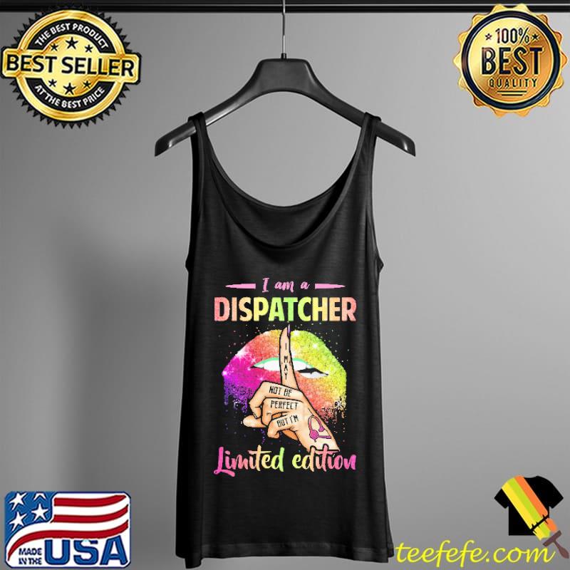 I Am A Dispatcher Limited Edition s Tank Top I Am A Dispatcher Limited Edition s Tank Top