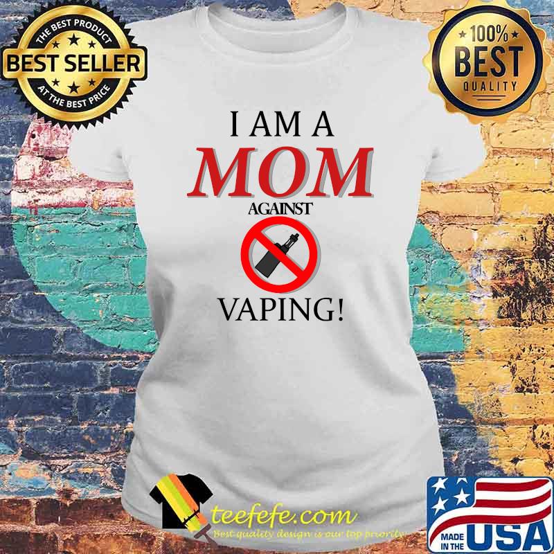 I am a MOM against VAPING! Essential T-Shirt Laides tee I am a MOM against VAPING! Essential T-Shirt Laides tee