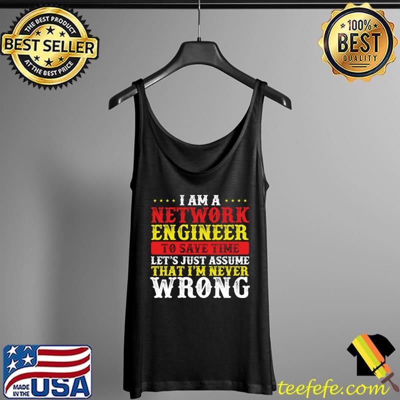 I am a Network Engineer T-s Tank Top I am a Network Engineer T-s Tank Top