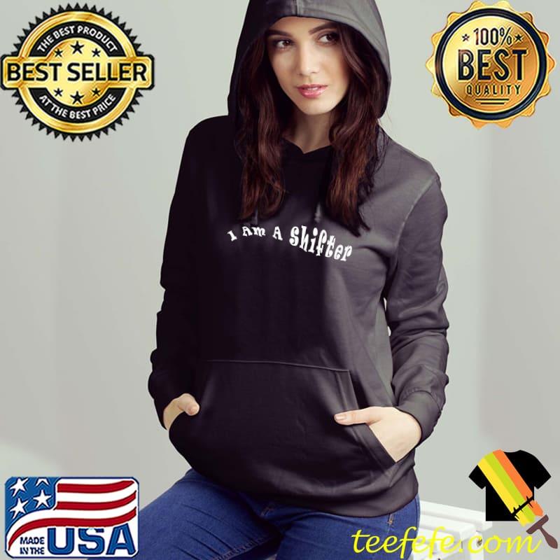 I Am A Shifter Premium T-Shirt Hoodie I Am A Shifter Premium T-Shirt Hoodie