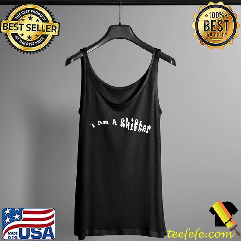 I Am A Shifter Premium T-Shirt Tank Top I Am A Shifter Premium T-Shirt Tank Top