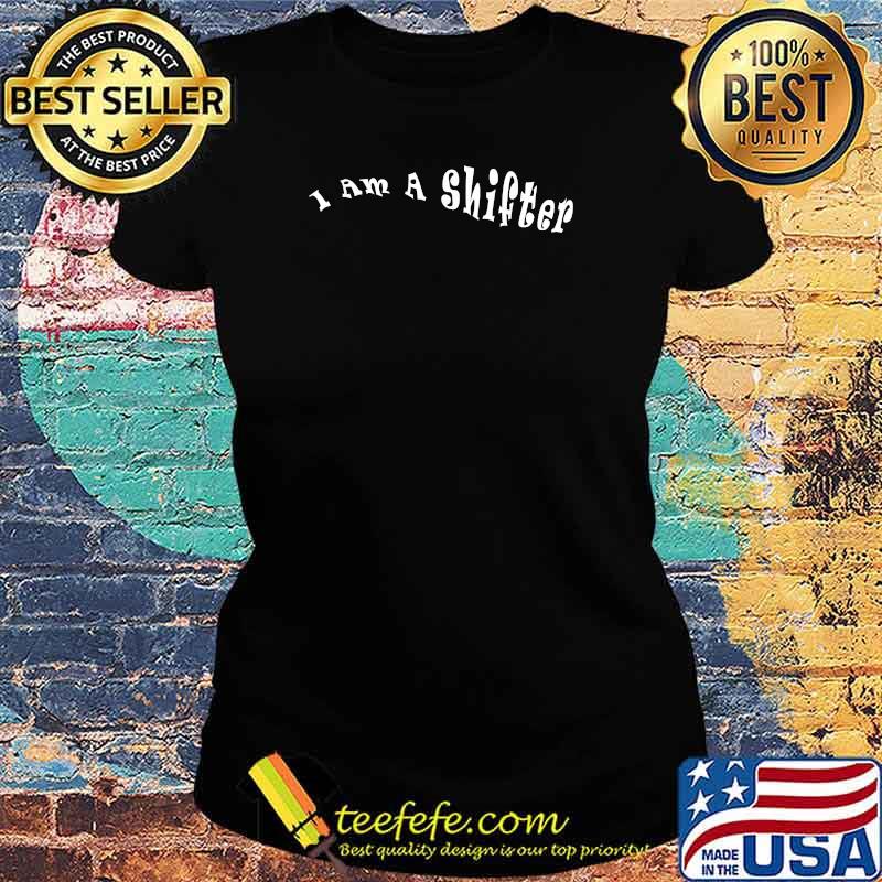 I Am A Shifter T-Shirt Ladies tee I Am A Shifter T-Shirt Ladies tee